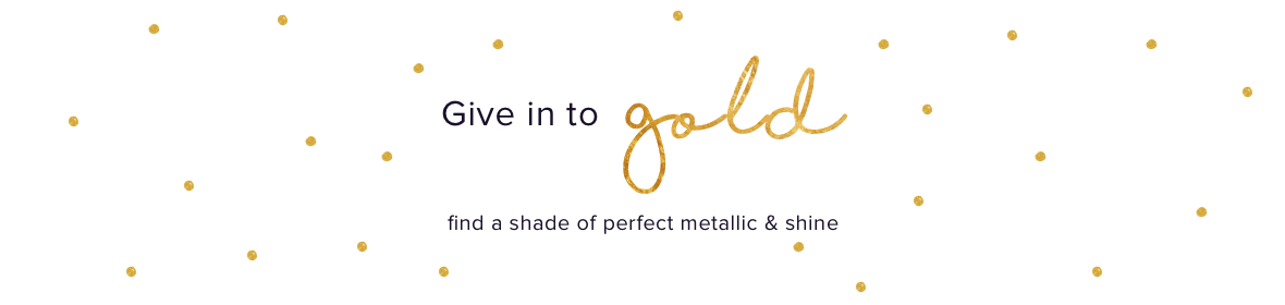 Metallics